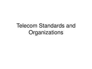 Telecom Standards and Organizations
