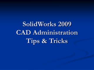 SolidWorks 2009 CAD Administration Tips &amp; Tricks