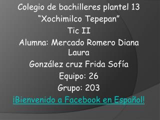 Colegio de bachilleres plantel 13 “Xochimilco Tepepan” Tic II Alumna: Mercado Romero Diana Laura