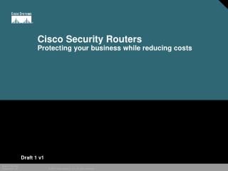 Cisco Security Routers Protecting your business while reducing costs