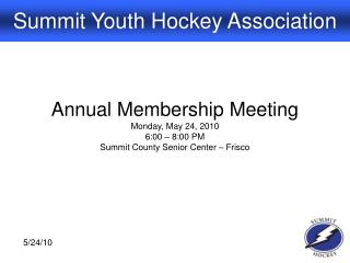 Annual Membership Meeting Monday, May 24, 2010 6:00 – 8:00 PM Summit County Senior Center – Frisco