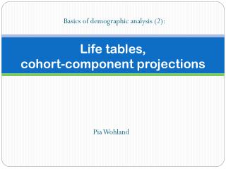 Life tables, cohort-component projections