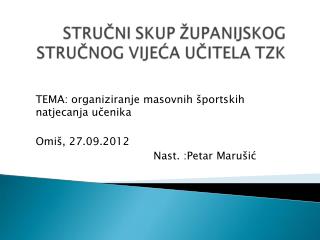 TEMA: organiziranje masovnih športskih natjecanja učenika Omiš, 27.09.2012 Nast. :Petar Marušić