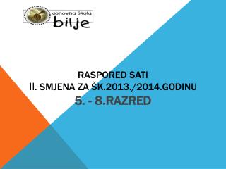 RASPORED SATI II . SMJENA ZA ŠK.2013./2014.GODINU 5. - 8 . RAZRED