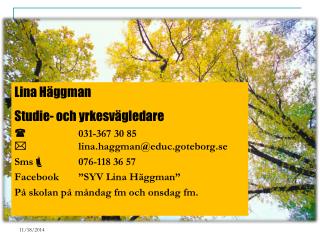 Lina Häggman Studie- och yrkesvägledare  		031-367 30 85  		lina.haggman@educ.goteborg.se