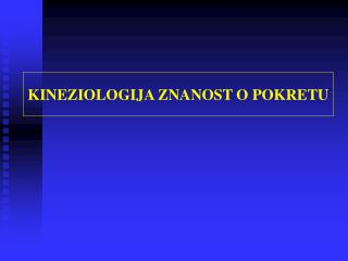 KINEZIOLOGIJA ZNANOST O POKRETU