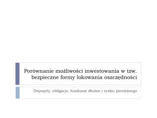 Porównanie możliwości inwestowania w tzw. bezpieczne formy lokowania oszczędności