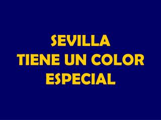 SEVILLA TIENE UN COLOR ESPECIAL