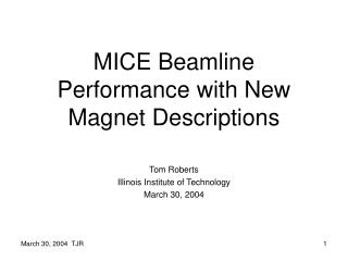 MICE Beamline Performance with New Magnet Descriptions