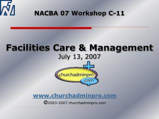 NACBA 07 Workshop C-11 Facilities Care &amp; Management July 13, 2007