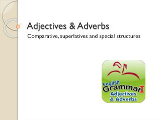 Adjectives &amp; Adverbs