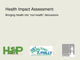 Health Impact Assessment: Bringing Health into “non-health” discussions