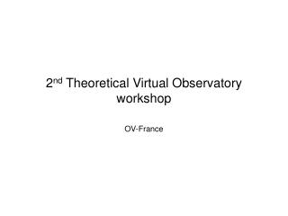 2 nd Theoretical Virtual Observatory workshop