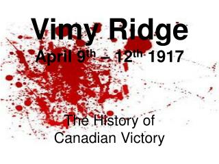 Vimy Ridge April 9 th – 12 th 1917