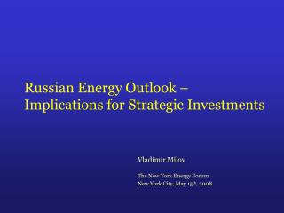 Russian Energy Outlook – Implications for Strategic Investments