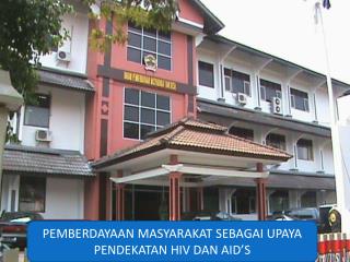 PEMBERDAYAAN MASYARAKAT SEBAGAI UPAYA PENDEKATAN HIV DAN AID’S