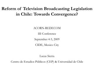 Reform of Television Broadcasting Legislation in Chile: Towards Convergence? ACORN-REDECOM