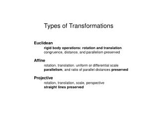 Types of Transformations Euclidean rigid body operations: rotation and translation