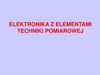 ELEKTRONIKA Z ELEMENTAMI TECHNIKI POMIAROWEJ