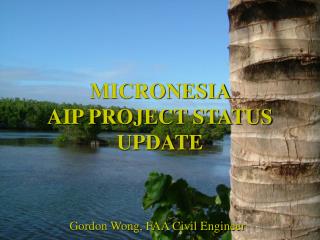 MICRONESIA AIP PROJECT STATUS UPDATE