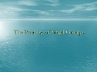 The Promise of Small Groups