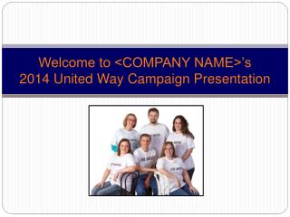 Welcome to &lt;COMPANY NAME&gt;’s 2014 United Way Campaign Presentation