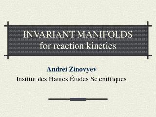 INVARIANT MANIFOLDS for reaction kinetics