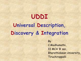 UDDI U niversal D escription, D iscovery &amp; I ntegration