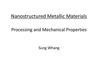 Nanostructured Metallic Materials Processing and Mechanical Properties