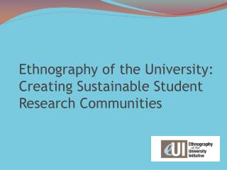 Ethnography of the University: Creating Sustainable Student Research Communities