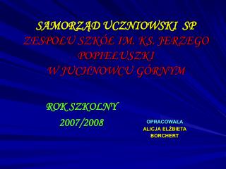 SAMORZĄD UCZNIOWSKI SP ZESPOŁU SZKÓŁ IM. KS. JERZEGO POPIEŁUSZKI W JUCHNOWCU GÓRNYM