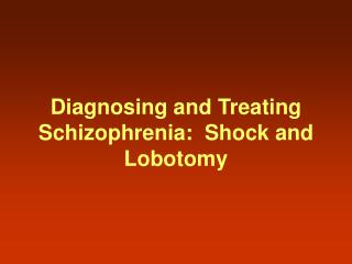 Diagnosing and Treating Schizophrenia: Shock and Lobotomy