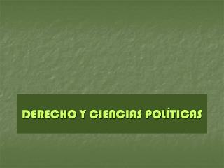 DERECHO Y CIENCIAS POLÍTICAS