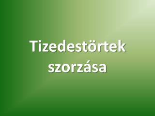 Tizedest örtek szorzása