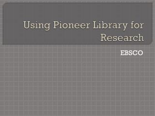 Using Pioneer Library for Research
