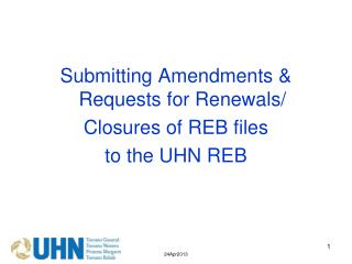 Submitting Amendments &amp; Requests for Renewals/ Closures of REB files to the UHN REB