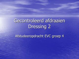 Gecontroleerd afdraaien Dressing 2