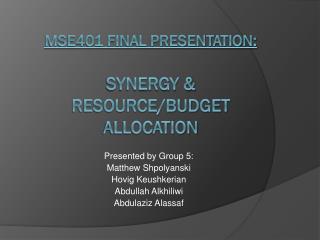 MSE401 Final Presentation: Synergy &amp; Resource/Budget Allocation