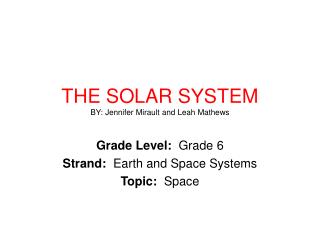THE SOLAR SYSTEM BY: Jennifer Mirault and Leah Mathews