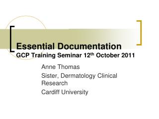 Essential Documentation GCP Training Seminar 12 th October 2011