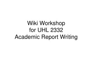 Wiki Workshop for UHL 2332 Academic Report Writing