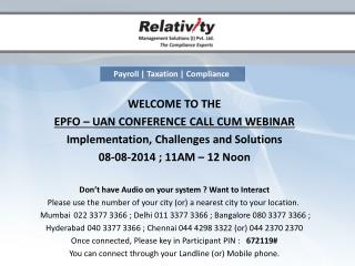 WELCOME TO THE EPFO – UAN CONFERENCE CALL CUM WEBINAR Implementation, Challenges and Solutions