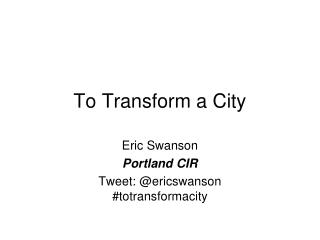 To Transform a City