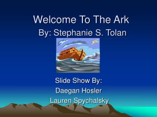 Welcome To The Ark By: Stephanie S. Tolan