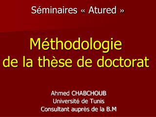 S é minaires « Atured » M é thodologie de la th è se de doctorat