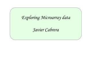 Exploring Microarray data Javier Cabrera