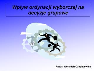 Wpływ ordynacji wyborczej na decyzje grupowe