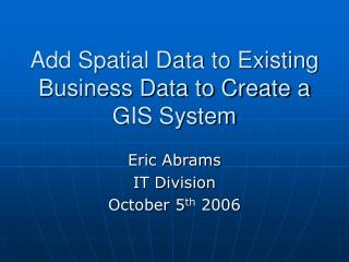 Add Spatial Data to Existing Business Data to Create a GIS System