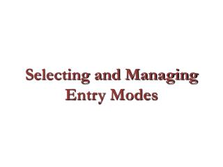 Selecting and Managing Entry Modes