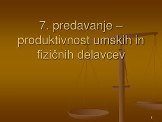 7. predavanje – produktivnost umskih in fizičnih delavcev